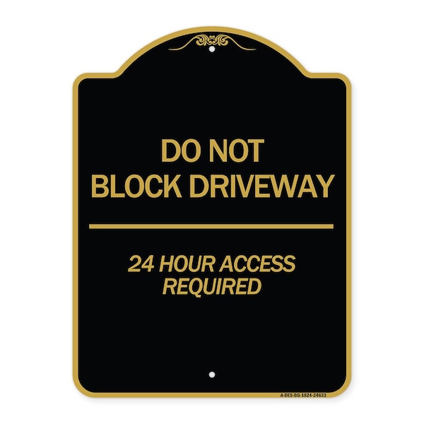 Do Not Block Driveway 24 Hour Access Required, Black & Gold Aluminum Sign, 18" H, BG-1824-24633